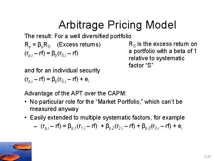 Arbitrage Pricing Model The result: For a well diversified portfolio RS is the excess