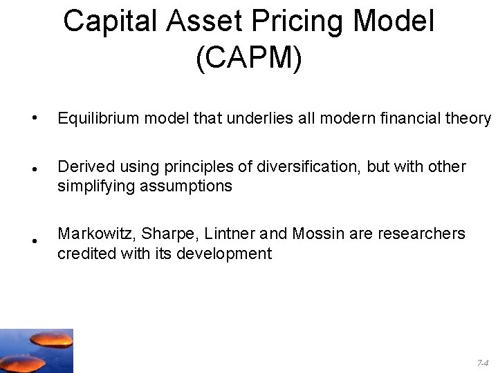 Capital Asset Pricing Model (CAPM) • Equilibrium model that underlies all modern financial theory
