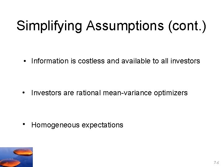 Simplifying Assumptions (cont. ) • Information is costless and available to all investors •
