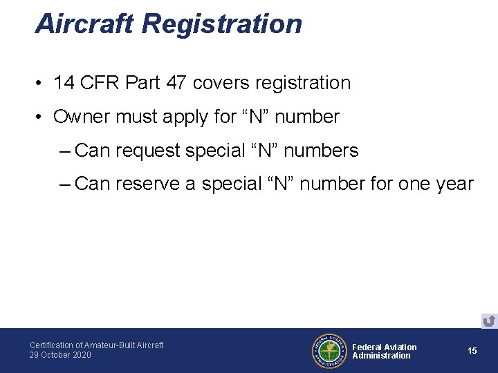 Aircraft Registration • 14 CFR Part 47 covers registration • Owner must apply for