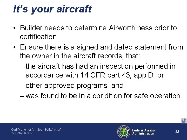 It’s your aircraft • Builder needs to determine Airworthiness prior to certification • Ensure It’s your aircraft • Builder needs to determine Airworthiness prior to certification • Ensure