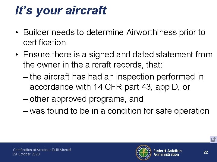 It’s your aircraft • Builder needs to determine Airworthiness prior to certification • Ensure