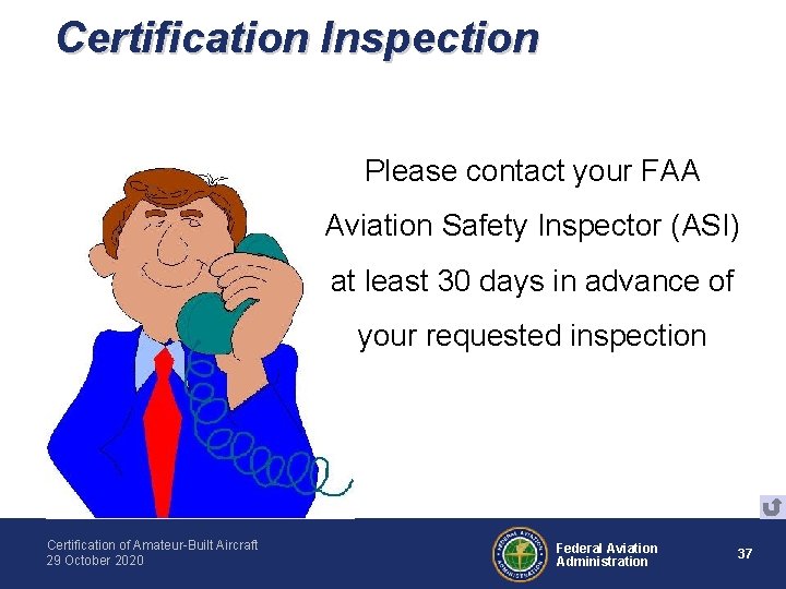 Certification Inspection Please contact your FAA Aviation Safety Inspector (ASI) at least 30 days