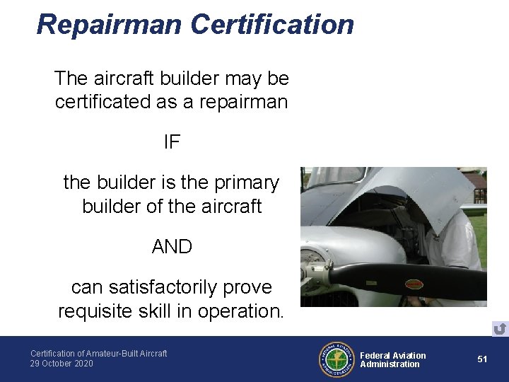 Repairman Certification The aircraft builder may be certificated as a repairman IF the builder