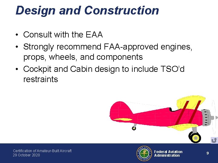 Design and Construction • Consult with the EAA • Strongly recommend FAA-approved engines, props,