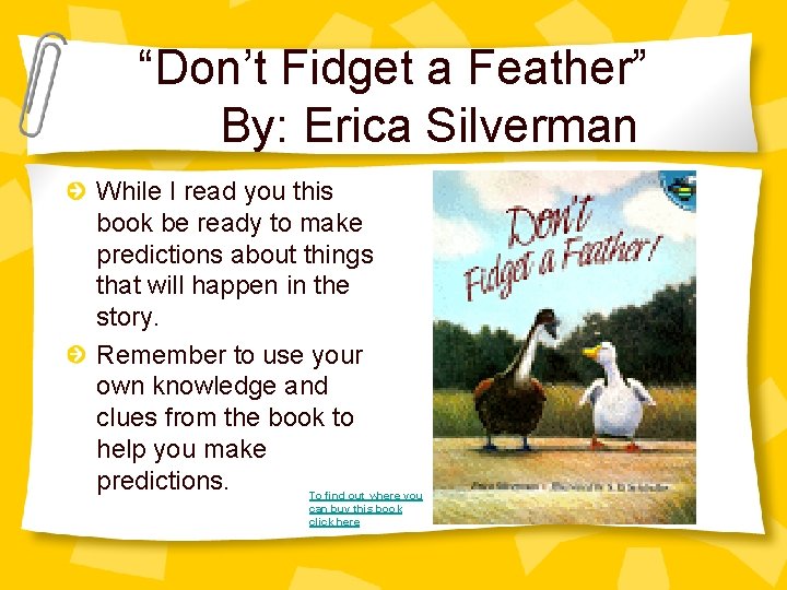 “Don’t Fidget a Feather” By: Erica Silverman While I read you this book be