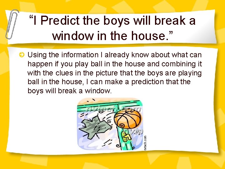 “I Predict the boys will break a window in the house. ” Using the