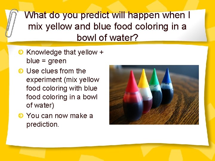 What do you predict will happen when I mix yellow and blue food coloring