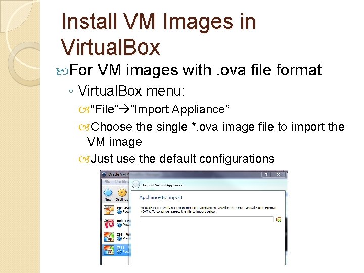 Install VM Images in Virtual. Box For VM images with. ova file format ◦