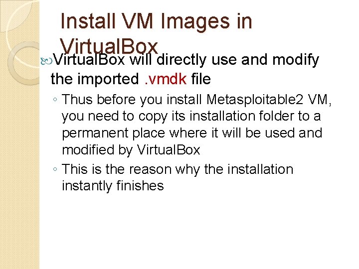 Install VM Images in Virtual. Box will directly use and modify the imported. vmdk