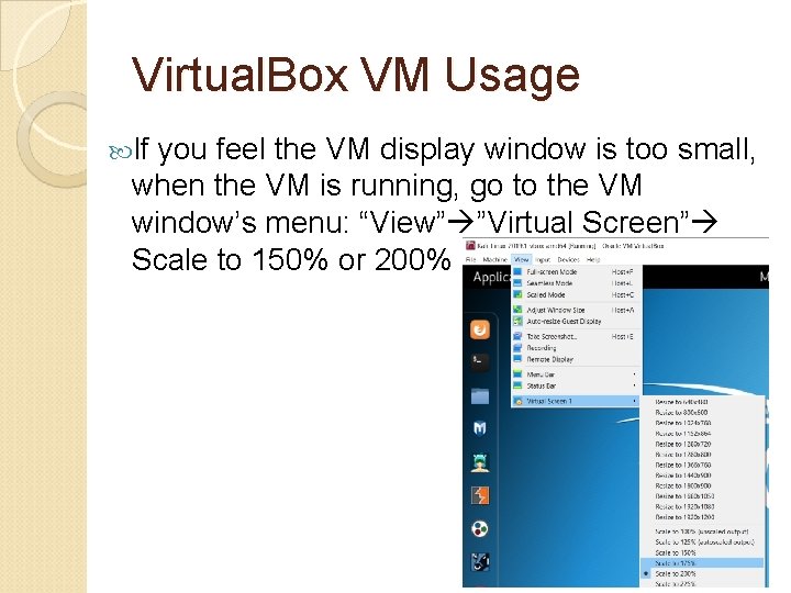 Virtual. Box VM Usage If you feel the VM display window is too small,