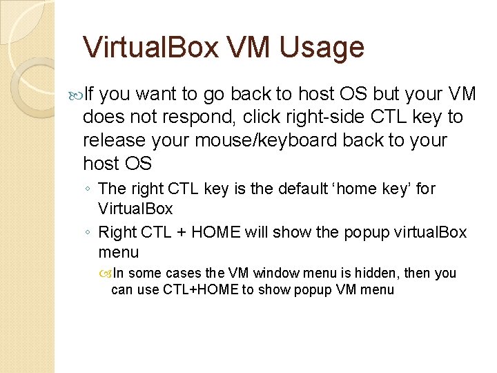 Virtual. Box VM Usage If you want to go back to host OS but