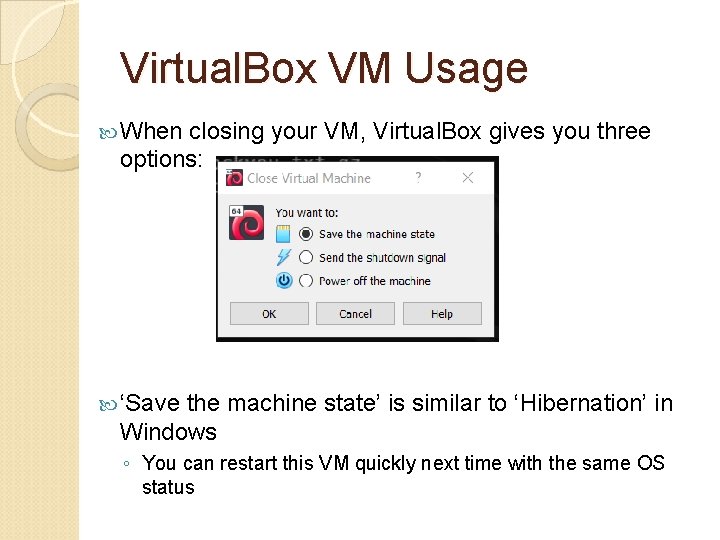 Virtual. Box VM Usage When closing your VM, Virtual. Box gives you three options: