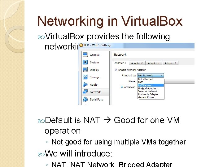 Networking in Virtual. Box provides the following networking options: Default is NAT Good for