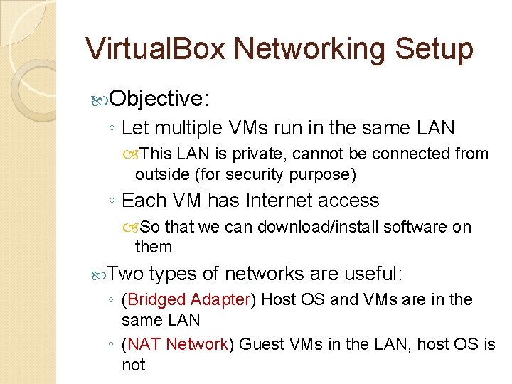 Virtual. Box Networking Setup Objective: ◦ Let multiple VMs run in the same LAN