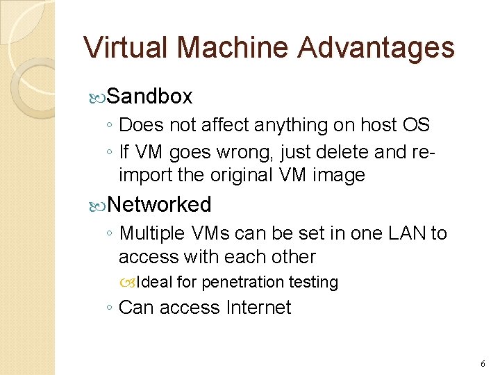 Virtual Machine Advantages Sandbox ◦ Does not affect anything on host OS ◦ If