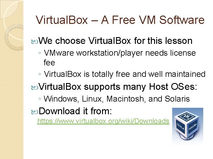 Virtual. Box – A Free VM Software We choose Virtual. Box for this lesson