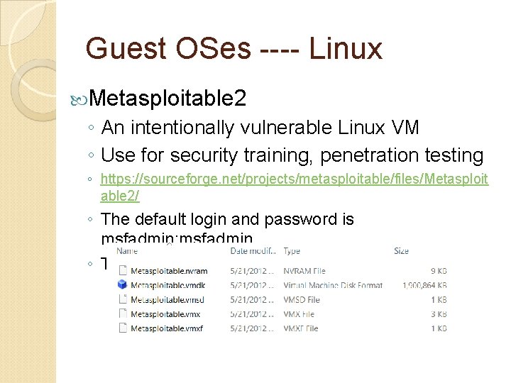 Guest OSes ---- Linux Metasploitable 2 ◦ An intentionally vulnerable Linux VM ◦ Use