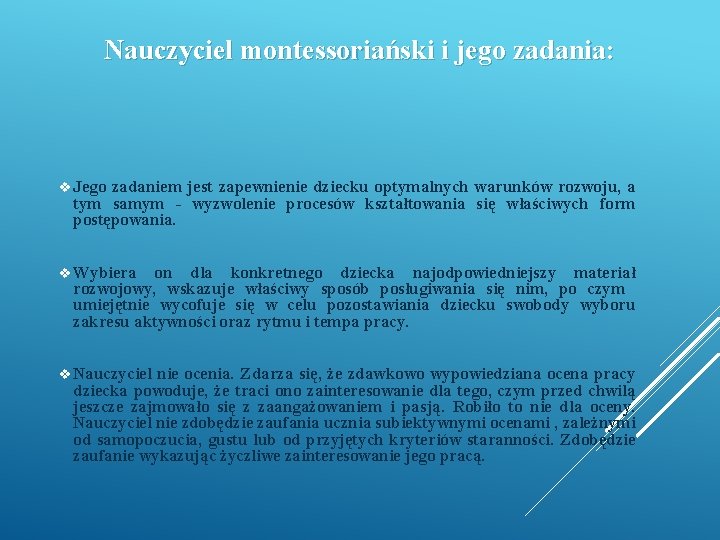 Nauczyciel montessoriański i jego zadania: v Jego zadaniem jest zapewnienie dziecku optymalnych warunków rozwoju,