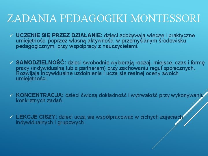 ZADANIA PEDAGOGIKI MONTESSORI ü UCZENIE SIĘ PRZEZ DZIAŁANIE: dzieci zdobywają wiedzę i praktyczne umiejętności