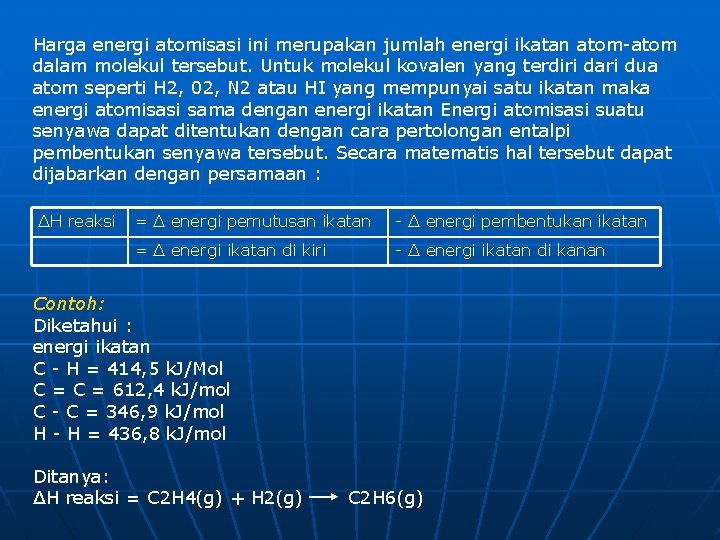 Harga energi atomisasi ini merupakan jumlah energi ikatan atom-atom dalam molekul tersebut. Untuk molekul