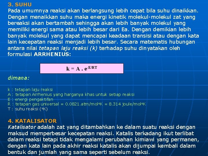 3. SUHU Pada umumnya reaksi akan berlangsung lebih cepat bila suhu dinaikkan. Dengan menaikkan