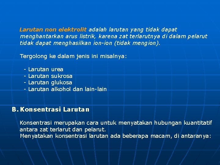  Larutan non elektrolit adalah larutan yang tidak dapat menghantarkan arus listrik, karena zat