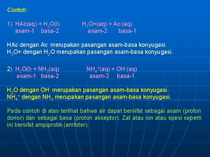 Contoh: 1) HAc(aq) + H 2 O(l) H 3 O+(aq) + Ac-(aq) asam-1 basa-2