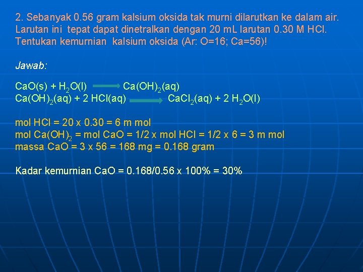 2. Sebanyak 0. 56 gram kalsium oksida tak murni dilarutkan ke dalam air. Larutan