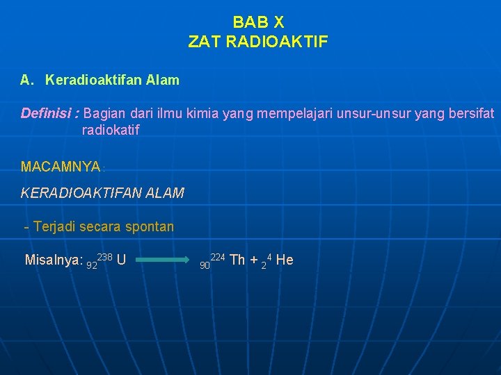 BAB X ZAT RADIOAKTIF A. Keradioaktifan Alam Definisi : Bagian dari ilmu kimia yang