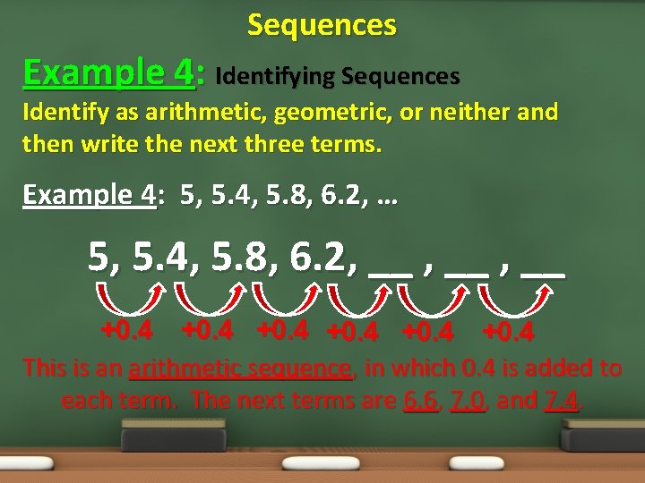 Sequences Example 4: Identifying Sequences Identify as arithmetic, geometric, or neither and then write
