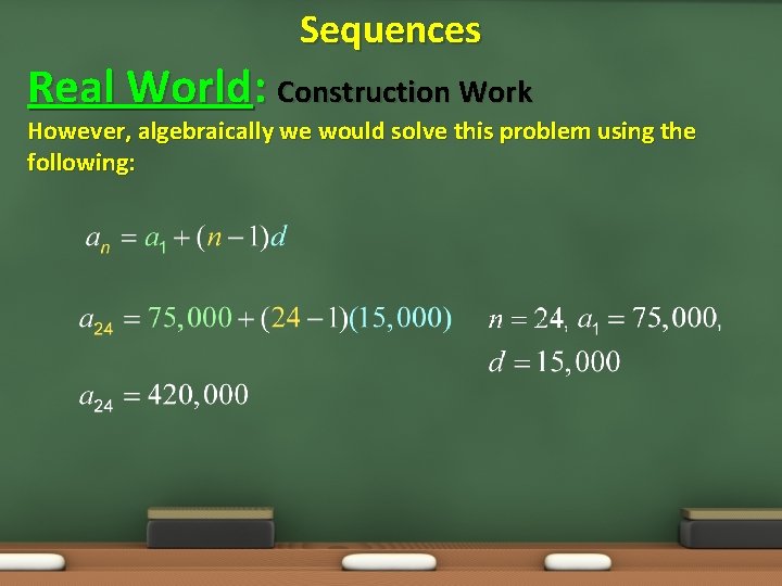 Sequences Real World: Construction Work However, algebraically we would solve this problem using the