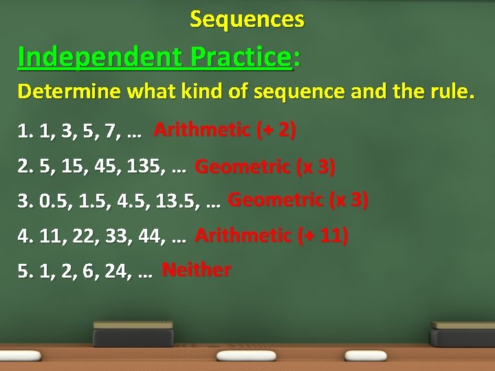 Sequences Independent Practice: Determine what kind of sequence and the rule. 1. 1, 3,