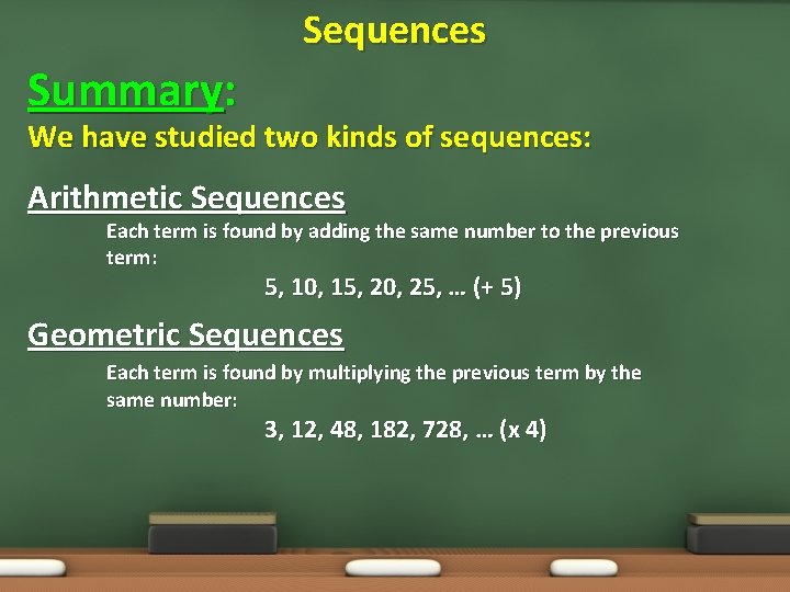 Sequences Summary: We have studied two kinds of sequences: Arithmetic Sequences Each term is