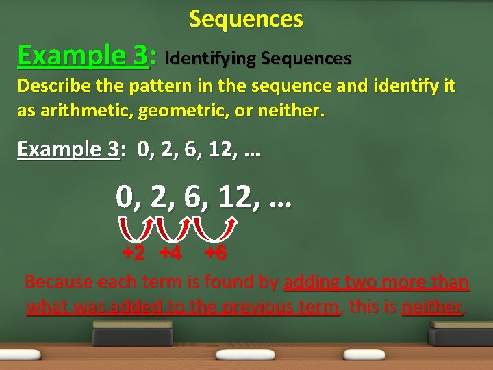 Sequences Example 3: Identifying Sequences Describe the pattern in the sequence and identify it