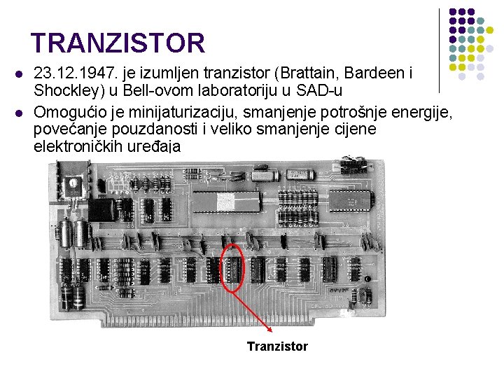 TRANZISTOR l l 23. 12. 1947. je izumljen tranzistor (Brattain, Bardeen i Shockley) u TRANZISTOR l l 23. 12. 1947. je izumljen tranzistor (Brattain, Bardeen i Shockley) u