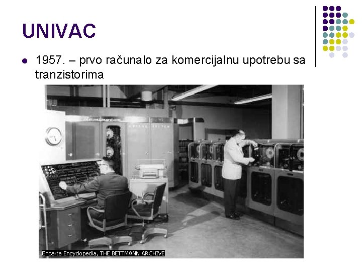 UNIVAC l 1957. – prvo računalo za komercijalnu upotrebu sa tranzistorima UNIVAC l 1957. – prvo računalo za komercijalnu upotrebu sa tranzistorima