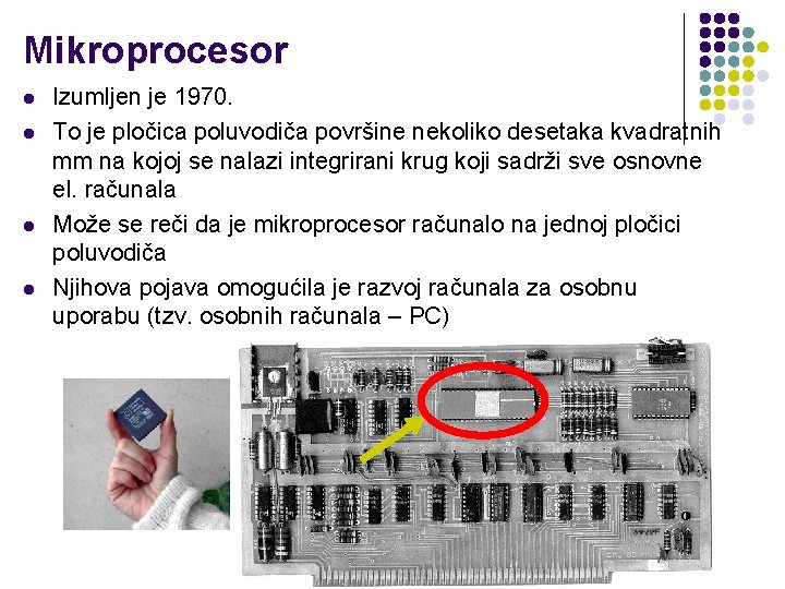 Mikroprocesor l l Izumljen je 1970. To je pločica poluvodiča površine nekoliko desetaka kvadratnih
