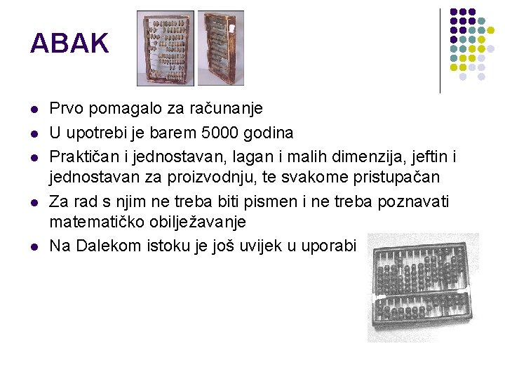 ABAK l l l Prvo pomagalo za računanje U upotrebi je barem 5000 godina ABAK l l l Prvo pomagalo za računanje U upotrebi je barem 5000 godina
