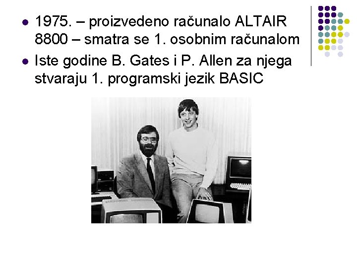 l l 1975. – proizvedeno računalo ALTAIR 8800 – smatra se 1. osobnim računalom
