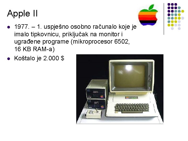 Apple II l l 1977. – 1. uspješno osobno računalo koje je imalo tipkovnicu,