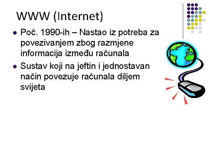 WWW (Internet) l l Poč. 1990 -ih – Nastao iz potreba za povezivanjem zbog