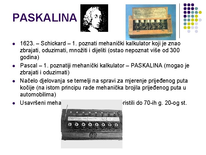 PASKALINA l l 1623. – Schickard – 1. poznati mehanički kalkulator koji je znao PASKALINA l l 1623. – Schickard – 1. poznati mehanički kalkulator koji je znao