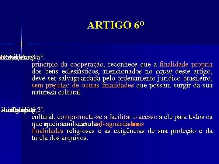 ARTIGO 6 O m o. Brasil, República Federativa do. A § 1º. princípio da