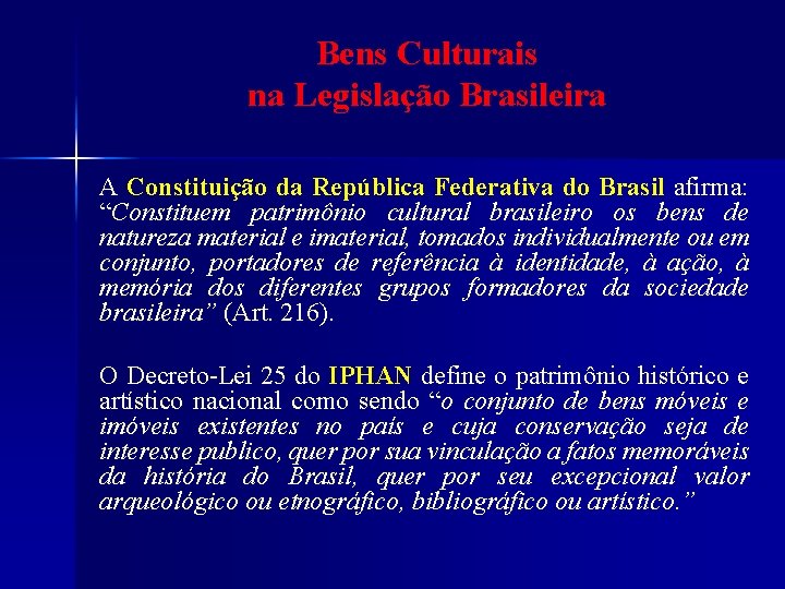 Bens Culturais na Legislação Brasileira A Constituição da República Federativa do Brasil afirma: “Constituem