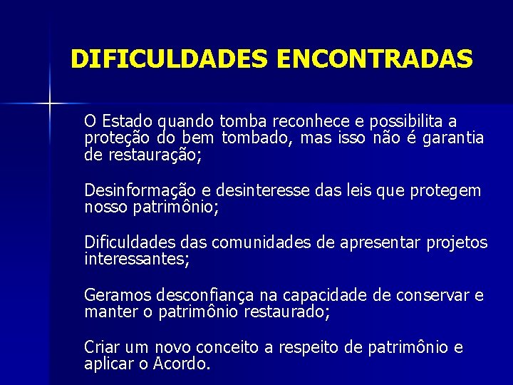 DIFICULDADES ENCONTRADAS O Estado quando tomba reconhece e possibilita a proteção do bem tombado,