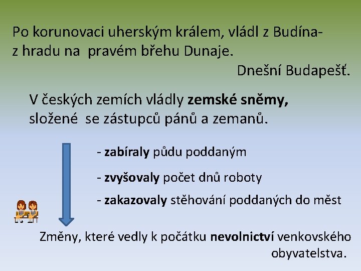 Po korunovaci uherským králem, vládl z Budínaz hradu na pravém břehu Dunaje. Dnešní Budapešť.