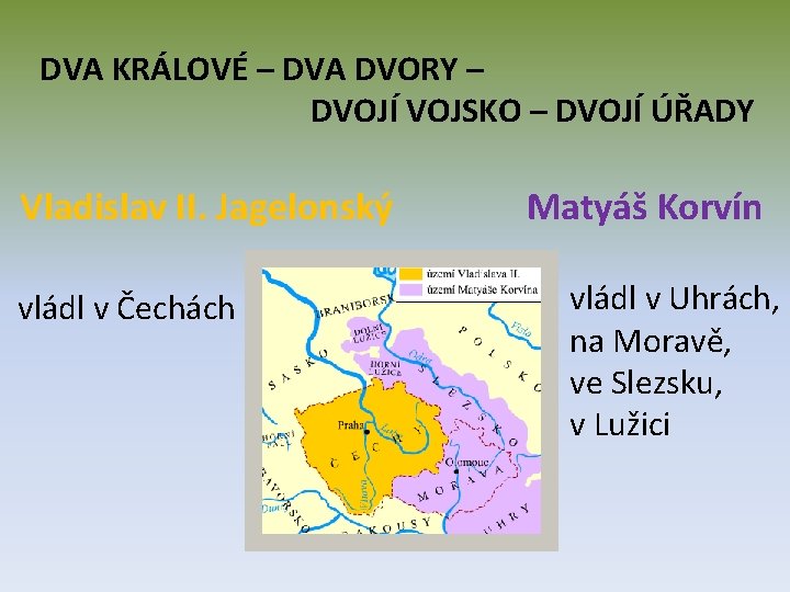 DVA KRÁLOVÉ – DVA DVORY – DVOJÍ VOJSKO – DVOJÍ ÚŘADY Vladislav II. Jagelonský