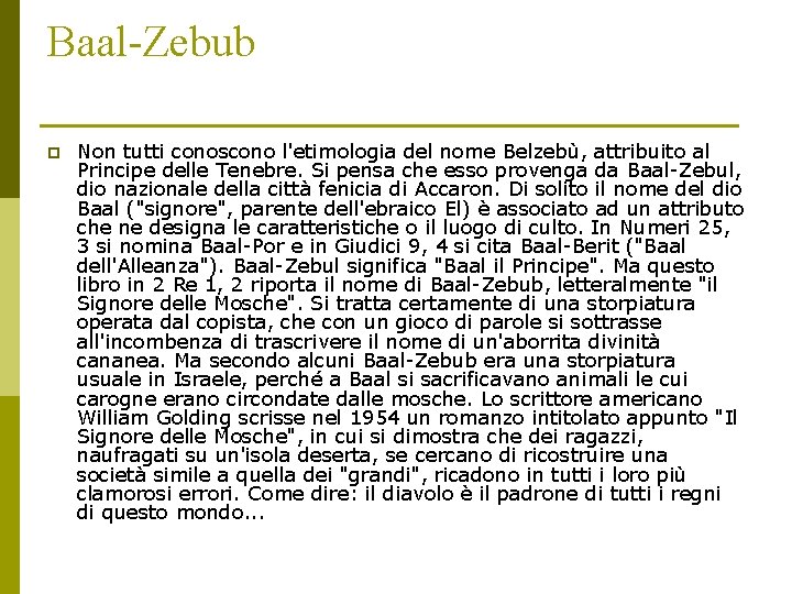 Baal-Zebub p Non tutti conoscono l'etimologia del nome Belzebù, attribuito al Principe delle Tenebre.