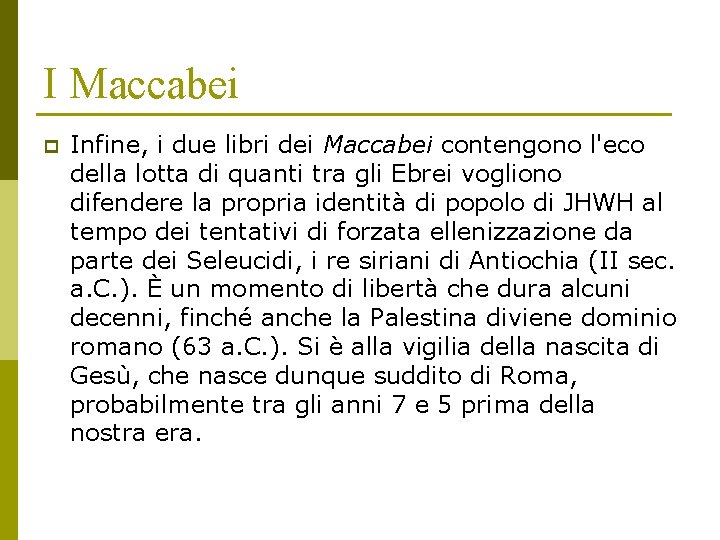 I Maccabei p Infine, i due libri dei Maccabei contengono l'eco della lotta di
